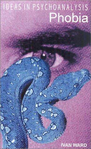 Phobia (Ideas in Psychoanalysis)