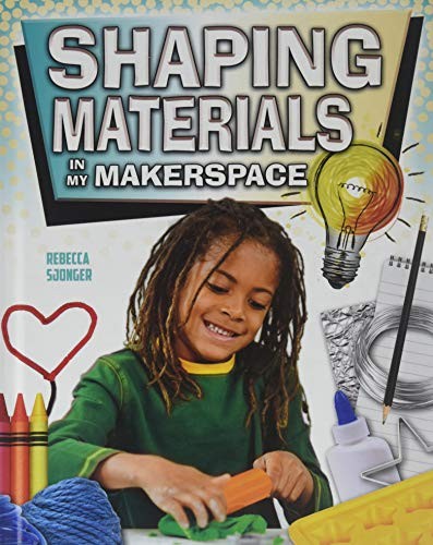 Shaping Materials in My Makerspace