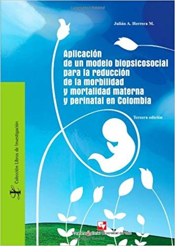 Aplicacion de un modelo biopsicosocial para la reduccion de la morbilidad y la mortalidad materna y perinatal en Colombia - 3. ed.