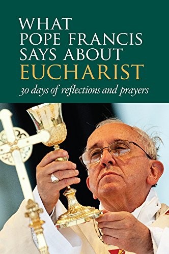 What Pope Francis Says about Eucharist