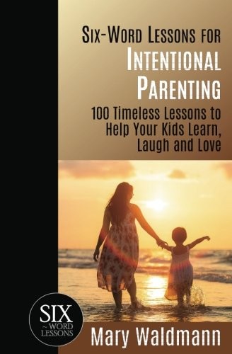 Six-Word Lessons for Intentional Parenting