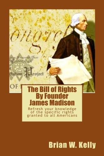 The Bill of Rights By Founder James Madison