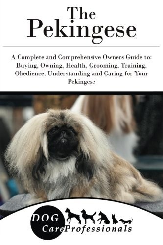 The Pekingese : A Complete and Comprehensive Owners Guide to