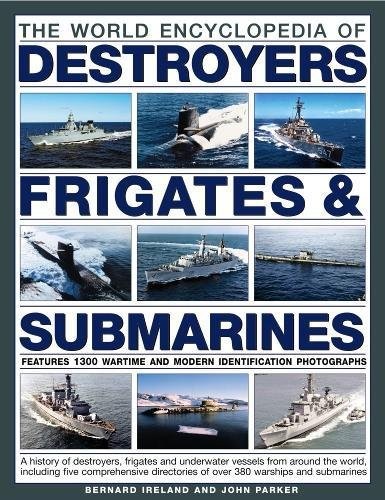 The World Encyclopedia of Destroyers, Frigates & Submarines : Features 1300 Wartime And Modern Identification Photographs