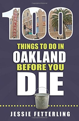 100 Things to Do in Oakland Before You Die