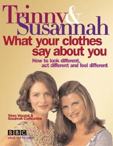 What Your Clothes Say About You~Susannah Constantine; Trinny Woodall