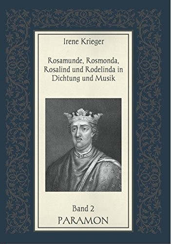 Rosamunde, Rosmonda, Rosalind und Rodelinda in Dichtung und Musik