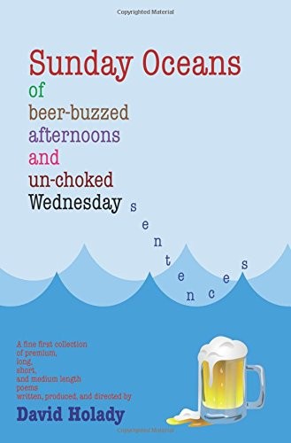 Sunday Oceans of Beer-Buzzed Afternoons and Un-choked Wednesday Sentences