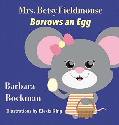 Mrs. Betsy Fieldmouse Borrows an Egg