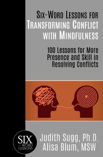 Six-Word Lessons for Transforming Conflict with Mindfulness
