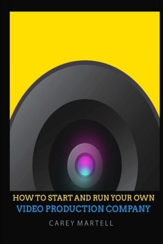 How To Start and Run Your Own Video Production Company