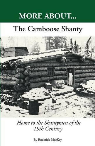 More About...The Camboose Shanty, Home to the Shantymen of the Ottawa Valley