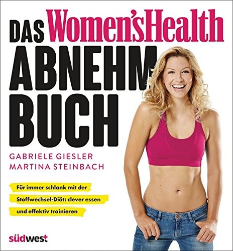 Das Women's Health Abnehm-Buch : Für immer schlank mit der Stoffwechsel-Diät