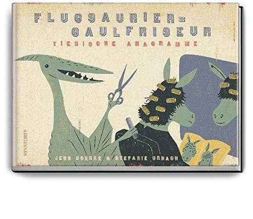 Flugsaurier – Gaulfriseur. Tierische Anagramme