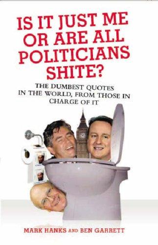 Is It Just Me or Are All Politicians Shite?