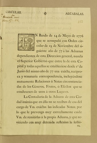 En bando de 14 de mayo de 1776 que se acompañó con orden circular de 19 de noviembre del siguiente año de [17]77 á las aduanas dependientes de esta direccion general, mandó el superior gobierno que éntre la de esta capital y todas aquellas se estableciese desde 1⁰ de junio del mismo año de [17]77 una exâcta, recíproca y semanaria correspondencia, incluyéndose mutuamente relaciones ó notas circunstanciadas de los géneros, frutos, ó efectos que se conduxesen de unos á otros lugares. ..