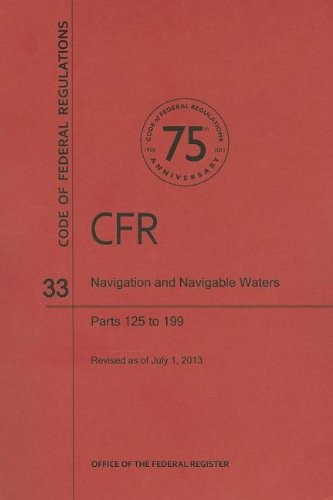 Code of Federal Regulations Title 33, Navigation and Navigable Waters, Parts 125199, 2013
