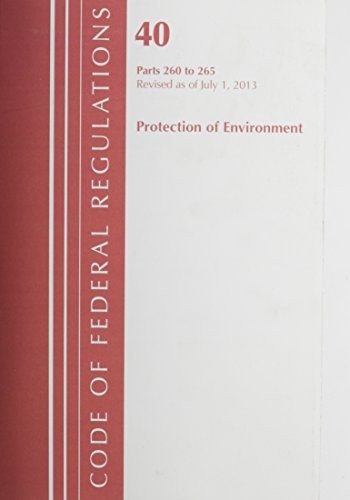 Code of Federal Regulations, Title 40 Protection of the Environment 260-265, Revised as of July 1, 2013
