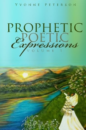 Prophetic Poetic Expressions Volume 1