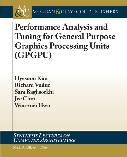 Performance Analysis and Tuning for General Purpose Graphics Processing Units
