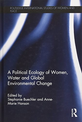A Political Ecology of Women, Water and Global Environmental Change