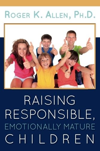 Raising Responsible, Emotionally Mature Children