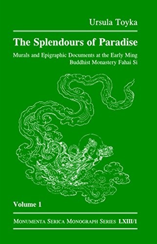Splendours of Paradise : Murals and Epigraphic Documents at the Early Ming Buddhist Monastery Fahai Si