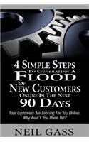 4 Simple Steps to Generating a Flood of New Customers Online in the Next 90 Days