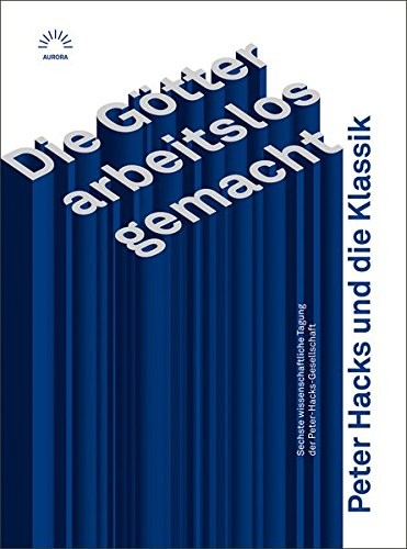 »Die Götter arbeitslos gemacht«. Peter Hacks und die Klassik