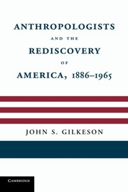 Anthropologists and the Rediscovery of America, 1886-1965