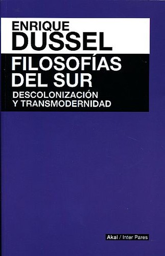 Filosofias del sur : descolonizacion y transmodernidad