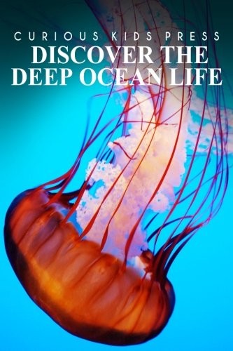 Discover The Deep Ocean Life - Curious Kids Press