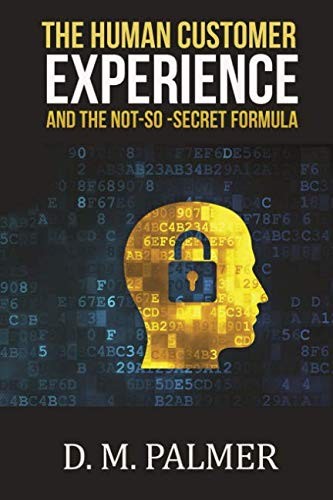 The Human Customer Experience and the Not-So- Secret Formula