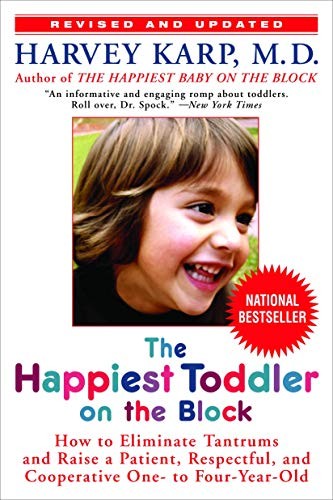 The Happiest Toddler on the Block : How to Eliminate Tantrums and Raise a Patient, Respectful, and Cooperative One- to Four-Year-Old