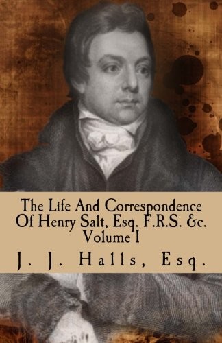 The Life And Correspondence Of Henry Salt, Esq. F.R.S. &c. Volume I