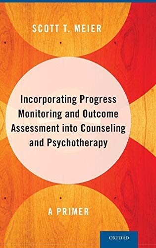Incorporating Progress Monitoring and Outcome Assessment into Counseling and Psychotherapy