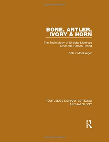 Routledge Library Editions : Archaeology : Bone, Antler, Ivory and Horn