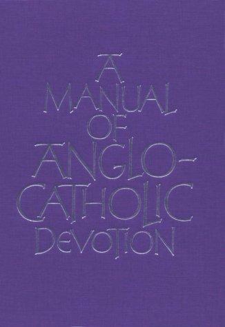 A Manual of Anglo-Catholic Devotion