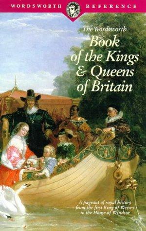 The Wordsworth Book of the Kings & Queens of Britain (Wordsworth Reference) (Wordsworth Reference)