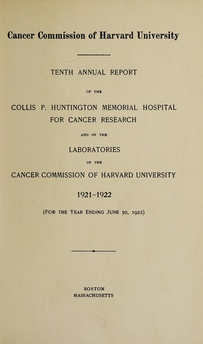 Annual report of the Collis P. Huntington Memorial Hospital for Cancer Research and of the laboratories of the Cancer Commission of Harvard University