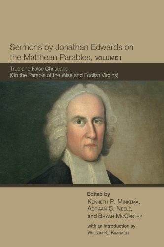 Sermons by Jonathan Edwards on the Matthean Parables, Volume I