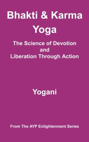 Bhakti & Karma Yoga - The Science of Devotion and Liberation Through Action