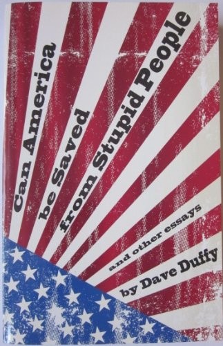 Can America Be Saved from Stupid People and Other Essays