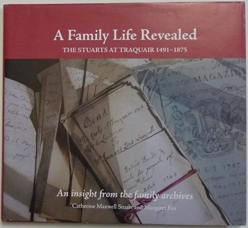 A Family Life Revealed - The Stuarts at Traquair 1491-1875