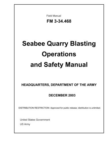 Field Manual FM 3-34.468 Seabee Quarry Blasting Operations and Safety Manual December 2003