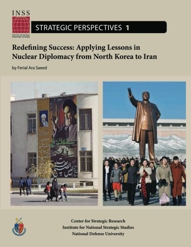 Redefining Success : Applying Lessons in Nuclear Diplomacy from North Korea to Iran