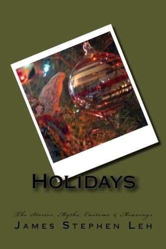 Holidays : The Stories, Myths, Customs & Meanings
