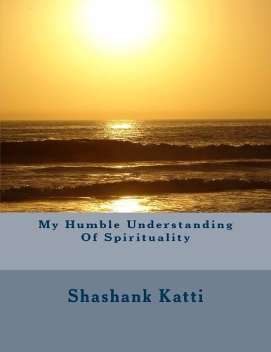 My Humble Understanding Of Spirituality