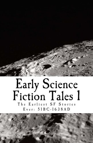 Early Science Fiction Tales 1 : The Earliest SF Stories Ever