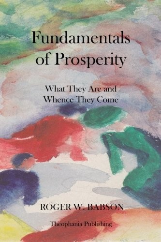 Fundamentals of Prosperity What They Are and Whence They Come